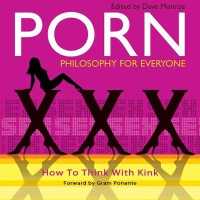 Porn - Philosophy for Everyone : How to Think with Kink （Library）