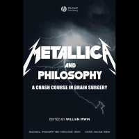Metallica and Philosophy : A Crash Course in Brain Surgery （Library）