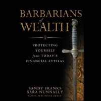 Barbarians of Wealth : Protecting Yourself from Today's Financial Attilas