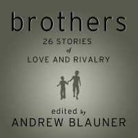 Brothers : 26 Stories of Love and Rivalry