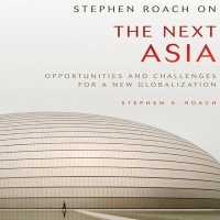 Stephen Roach on the Next Asia : Opportunities and Challenges for a New Globalization