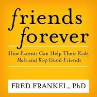 Friends Forever : How Parents Can Help Their Kids Make and Keep Good Friends （Library）