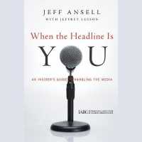 When the Headline Is You : An Insider's Guide to Handling the Media （Library）