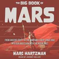 The Big Book of Mars : From Ancient Egypt to the Martian, a Deep-Space Dive into Our Obsession with the Red Planet