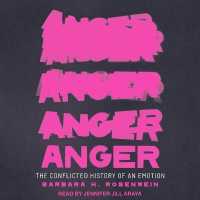 Anger : The Conflicted History of an Emotion (Vices and Virtues)