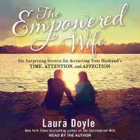 The Empowered Wife : Six Surprising Secrets for Attracting Your Husband's Time, Attention and Affection