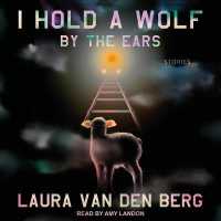 I Hold a Wolf by the Ears : Stories