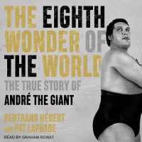 The Eighth Wonder of the World : The True Story of André the Giant