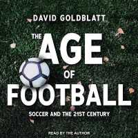 The Age of Football Lib/E : Soccer and the 21st Century （Library）