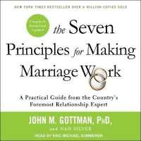 The Seven Principles for Making Marriage Work : A Practical Guide from the Country's Foremost Relationship Expert, Revised and Updated