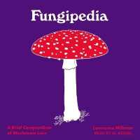 Fungipedia : A Brief Compendium of Mushroom Lore