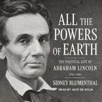 All the Powers of Earth : The Political Life of Abraham Lincoln Vol. III, 1856-1860 (Political Life of Abraham Lincoln)