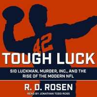 Tough Luck : Sid Luckman, Murder, Inc., and the Rise of the Modern NFL