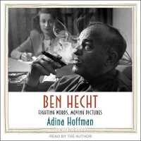 Ben Hecht : Fighting Words, Moving Pictures (Jewish Lives)