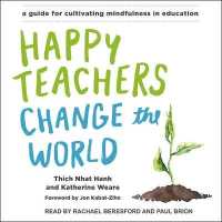 Happy Teachers Change the World : A Guide for Cultivating Mindfulness in Education