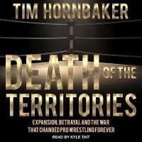 Death of the Territories : Expansion, Betrayal and the War That Changed Pro Wrestling Forever
