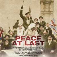 Peace at Last : A Portrait of Armistice Day, 11 November 1918