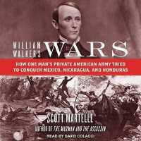 William Walker's Wars : How One Man's Private American Army Tried to Conquer Mexico, Nicaragua, and Honduras