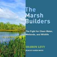 The Marsh Builders Lib/E : The Fight for Clean Water, Wetlands, and Wildlife （Library）