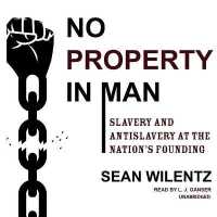 No Property in Man : Slavery and Antislavery at the Nation's Founding
