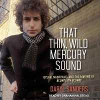 That Thin, Wild Mercury Sound : Dylan, Nashville, and the Making of Blonde on Blonde