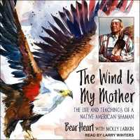 The Wind Is My Mother : The Life and Teachings of a Native American Shaman
