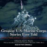 The Greatest U.S. Marine Corps Stories Ever Told : Unforgettable Stories of Courage, Honor, and Sacrifice