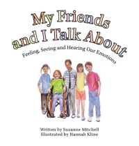 My Friends and I Talk about : Feeling, Seeing and Hearing Our Emotions