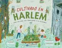 Cultivado En Harlem (Harlem Grown) : Cómo Una Gran Idea Transformó a Un Vecindario (Harlem Grown)