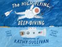 The High-Flying, Deep-Diving Adventures of Kathy Sullivan : Astronaut and Oceanographer