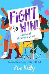 Fight to Win! : Heroes of American Labor (the Young Readers Edition of Fight Like Hell)