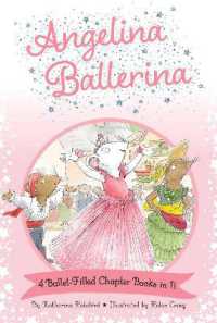 Angelina Ballerina 4 Ballet-Filled Chapter Books in 1! : Best Big Sister Ever!; Angelina Ballerina's Ballet Tour; Angelina Ballerina and the Dancing Princess; Angelina Ballerina and the Fancy Dress Day (Angelina Ballerina)