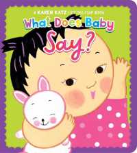What Does Baby Say? : A Karen Katz Lift-the-Flap Book （Board Book）