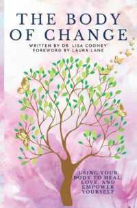 The Body of Change : Using Your Body to Heal, Love, and Empower Yourself
