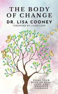 The Body of Change : Using Your Body to Heal, Love, and Empower Yourself