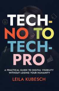 Tech-No to Tech Pro : A Practical Guide to Digital Visibility without Losing Your Humanity