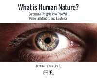 What Is Human Nature? : Surprising Insights into Free Will， Personal Identity， and Existence