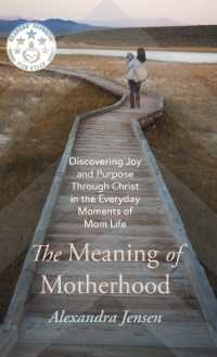 The Meaning of Motherhood: Discovering Joy and Purpose Through Christ in the Everyday Moments of Mom Life