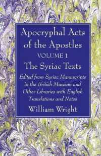 Apocryphal Acts of the Apostles， Volume 1 the Syriac Texts : Edited from Syriac Manuscripts in the British Museum and Other Libraries with English Translations and Notes
