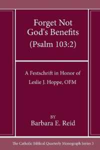 Forget Not God's Benefits (Psalm 103:2) : A Festschrift in Honor of Leslie J. Hoppe, Ofm (Catholic Biblical Quarterly Imprints)