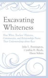 Excavating Whiteness : How White Teachers' Histories, Communities, and Relationships Frame Their Understandings about Race (Race and Education in the Twenty-first Century)