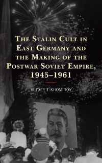 The Stalin Cult in East Germany and the Making of the Postwar Soviet Empire, 1945-1961 (The Harvard Cold War Studies Book Series)