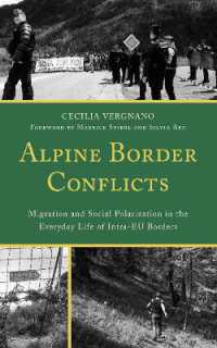 Alpine Border Conflicts : Migration and Social Polarization in the Everyday Life of Intra-EU Borders (Crossing Borders in a Global World: Applying Anthropology to Migration， Displacement， and Social Change)
