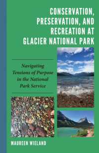 Conservation, Preservation, and Recreation at Glacier National Park : Navigating Tensions of Purpose in the National Park Service (Environmental Communication and Nature: Conflict and Ecoculture in the Anthropocene)