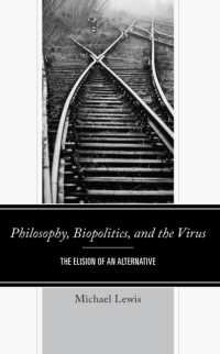 Philosophy, Biopolitics, and the Virus : The Elision of an Alternative