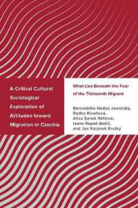 A Critical Cultural Sociological Exploration of Attitudes toward Migration in Czechia : What Lies Beneath the Fear of the Thirteenth Migrant (Challenging Migration Studies)
