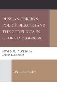 Russian Foreign Policy Debates and the Conflicts in Georgia (1991-2008) : Between Multilateralism and Unilateralism