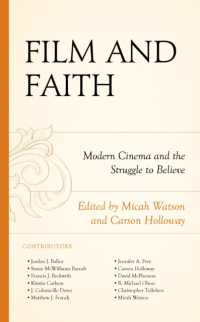 Film and Faith : Modern Cinema and the Struggle to Believe (Politics, Literature, & Film)