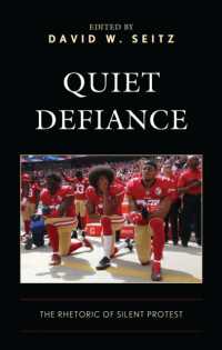 Quiet Defiance : The Rhetoric of Silent Protest (Bloomsbury Studies in Contemporary Rhetoric)