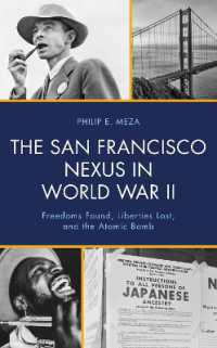 The San Francisco Nexus in World War II : Freedoms Found, Liberties Lost, and the Atomic Bomb